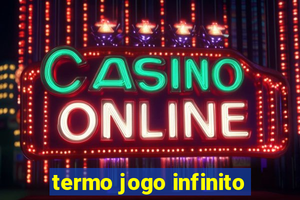 termo jogo infinito